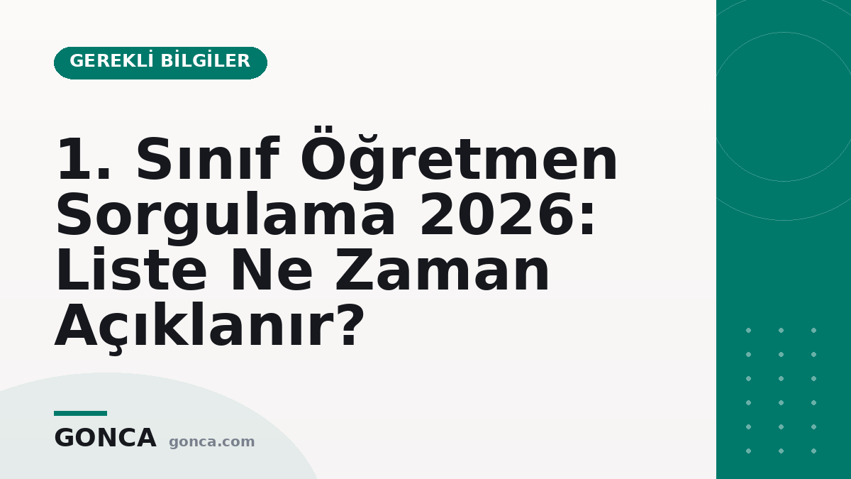 1. Sınıf Öğretmen Sorgulama 2026: Liste Ne Zaman Açıklanır?