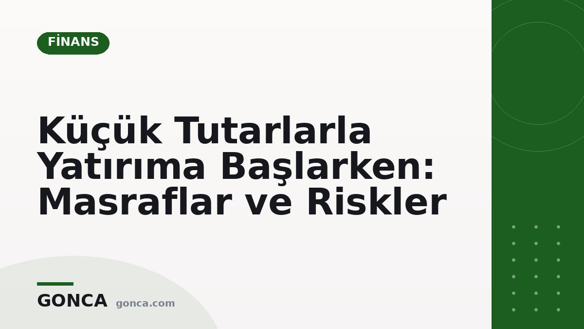 Küçük Tutarlarla Yatırıma Başlarken: Masraflar ve Riskler