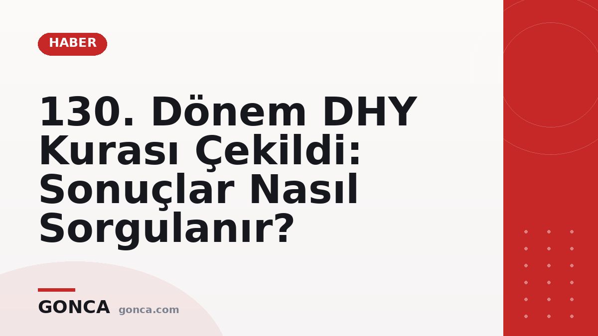 130. Dönem DHY Kurası Çekildi: Sonuçlar Nasıl Sorgulanır?