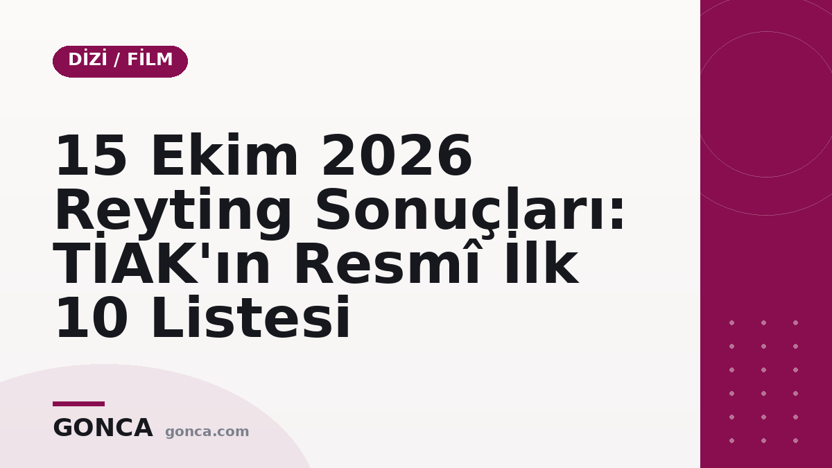 15 Ekim 2026 Reyting Sonuçları: TİAK'ın Resmî İlk 10 Listesi
