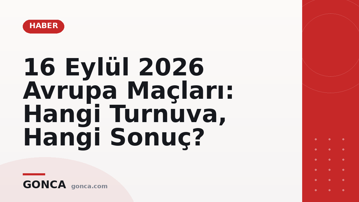 16 Eylül 2026 Avrupa Maçları: Hangi Turnuva, Hangi Sonuç?