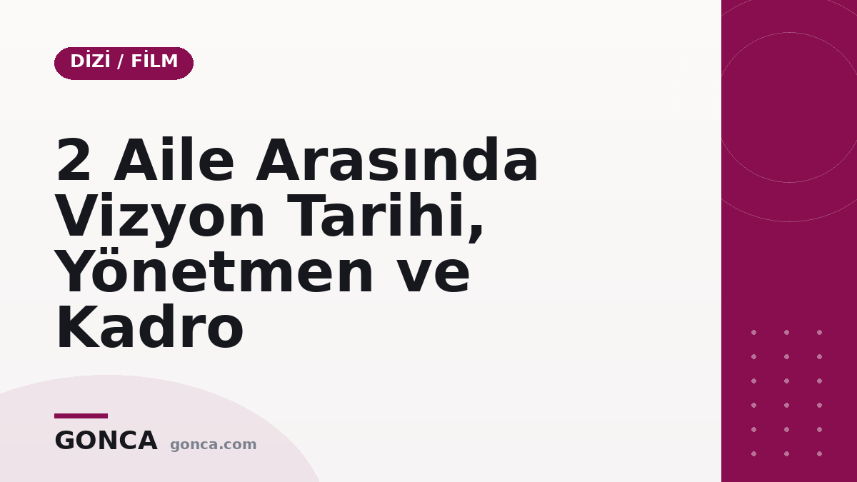 2 Aile Arasında Vizyon Tarihi, Yönetmen ve Kadro