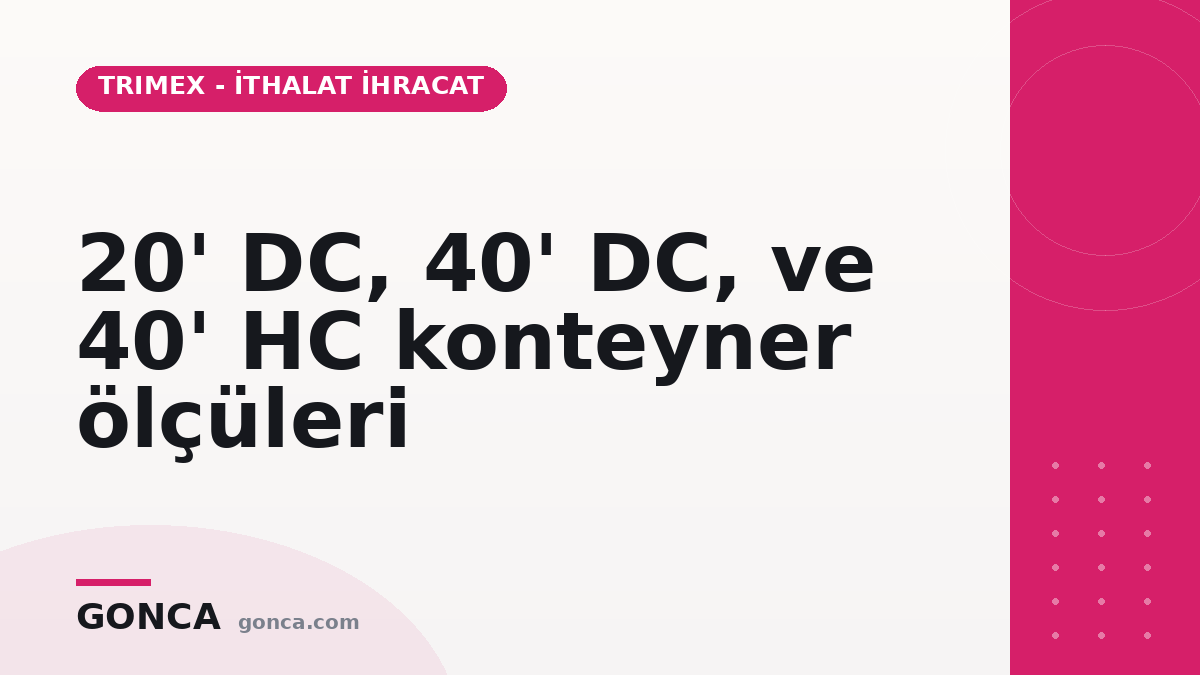 20' DC, 40' DC, ve 40' HC konteyner ölçüleri