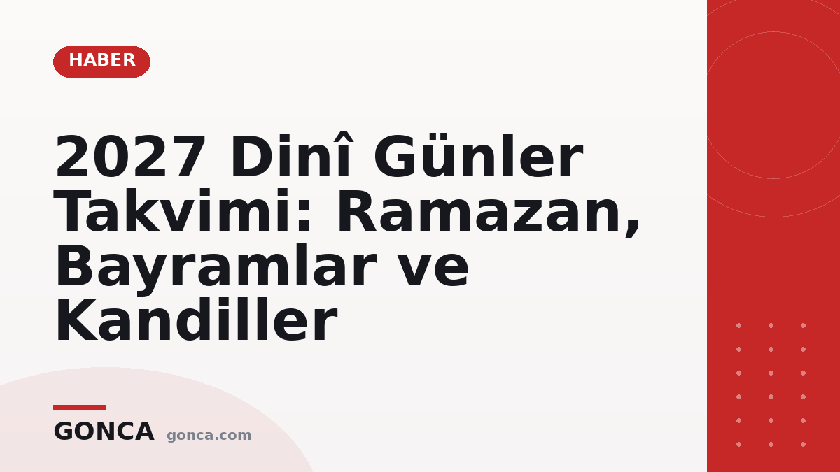 2027 Dinî Günler Takvimi: Ramazan, Bayramlar ve Kandiller