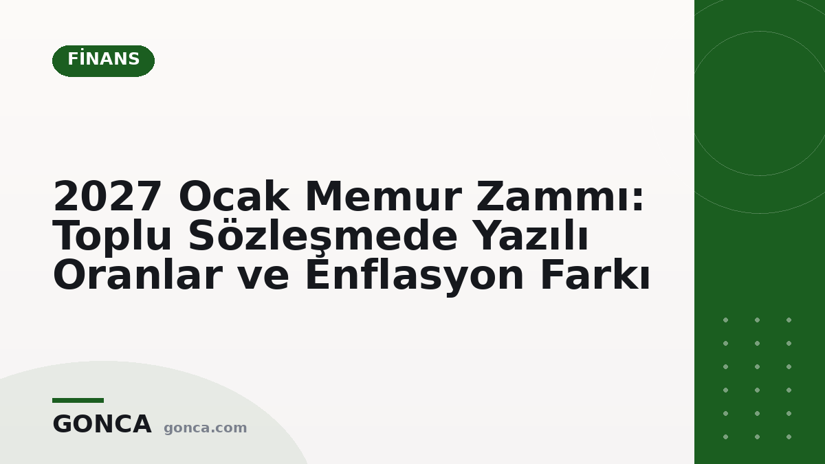 2027 Ocak Memur Zammı: Toplu Sözleşmede Yazılı Oranlar ve Enflasyon Farkı