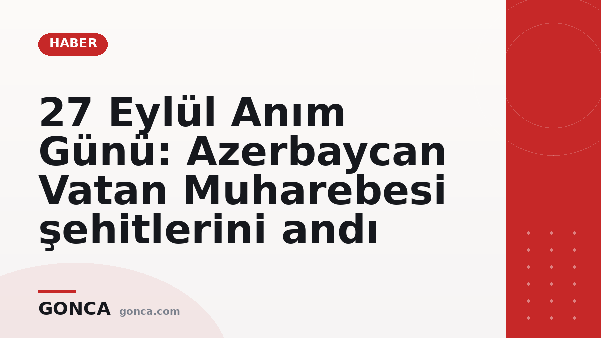 27 Eylül Anım Günü: Azerbaycan Vatan Muharebesi şehitlerini andı