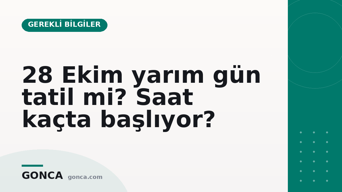 28 Ekim yarım gün tatil mi? Saat kaçta başlıyor?