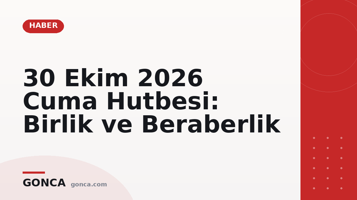 30 Ekim 2026 Cuma Hutbesi: Birlik ve Beraberlik