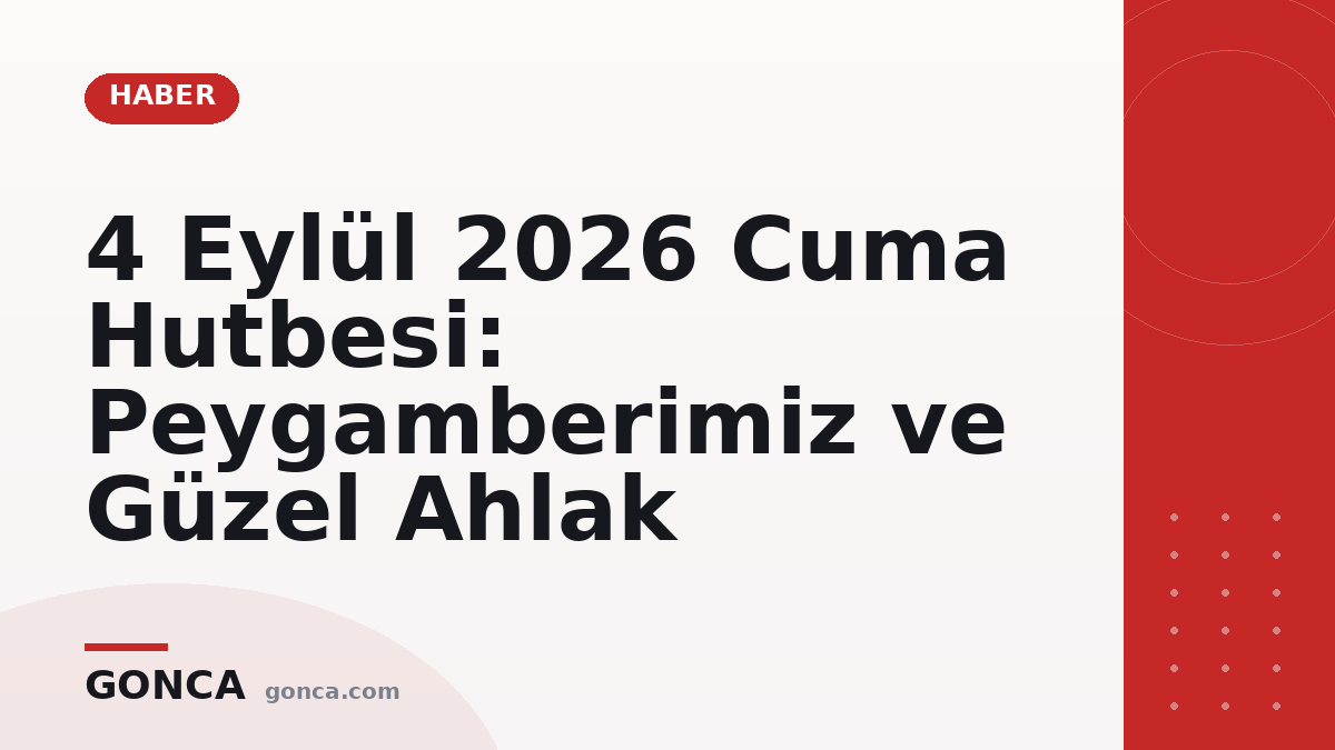 4 Eylül 2026 Cuma Hutbesi: Peygamberimiz ve Güzel Ahlak