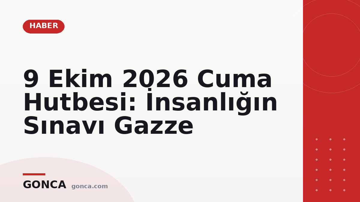 9 Ekim 2026 Cuma Hutbesi: İnsanlığın Sınavı Gazze