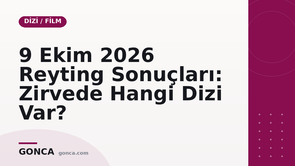 9 Ekim 2026 Reyting Sonuçları: Zirvede Hangi Dizi Var?