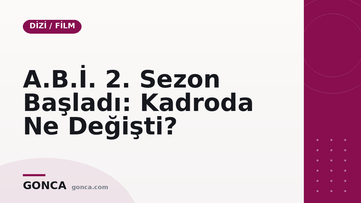 A.B.İ. 2. Sezon Başladı: Kadroda Ne Değişti?