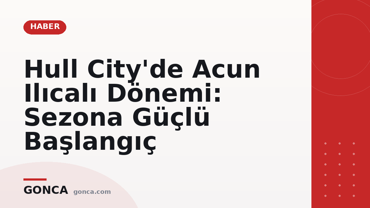 Hull City'de Acun Ilıcalı Dönemi: Sezona Güçlü Başlangıç