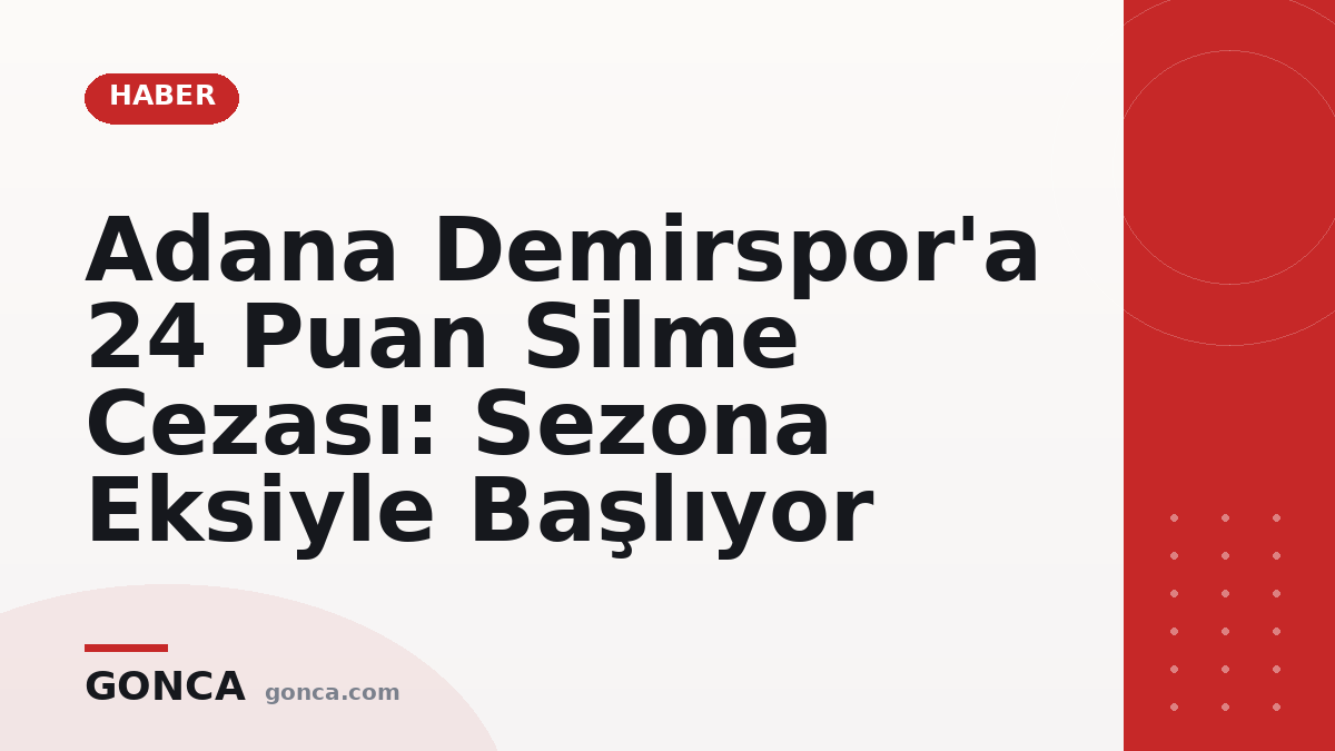 Adana Demirspor'a 24 Puan Silme Cezası: Sezona Eksiyle Başlıyor