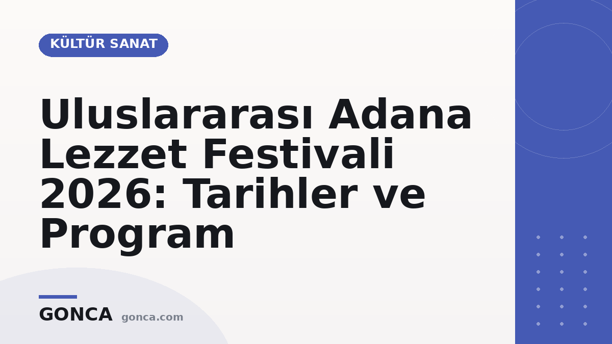 Uluslararası Adana Lezzet Festivali 2026: Tarihler ve Program