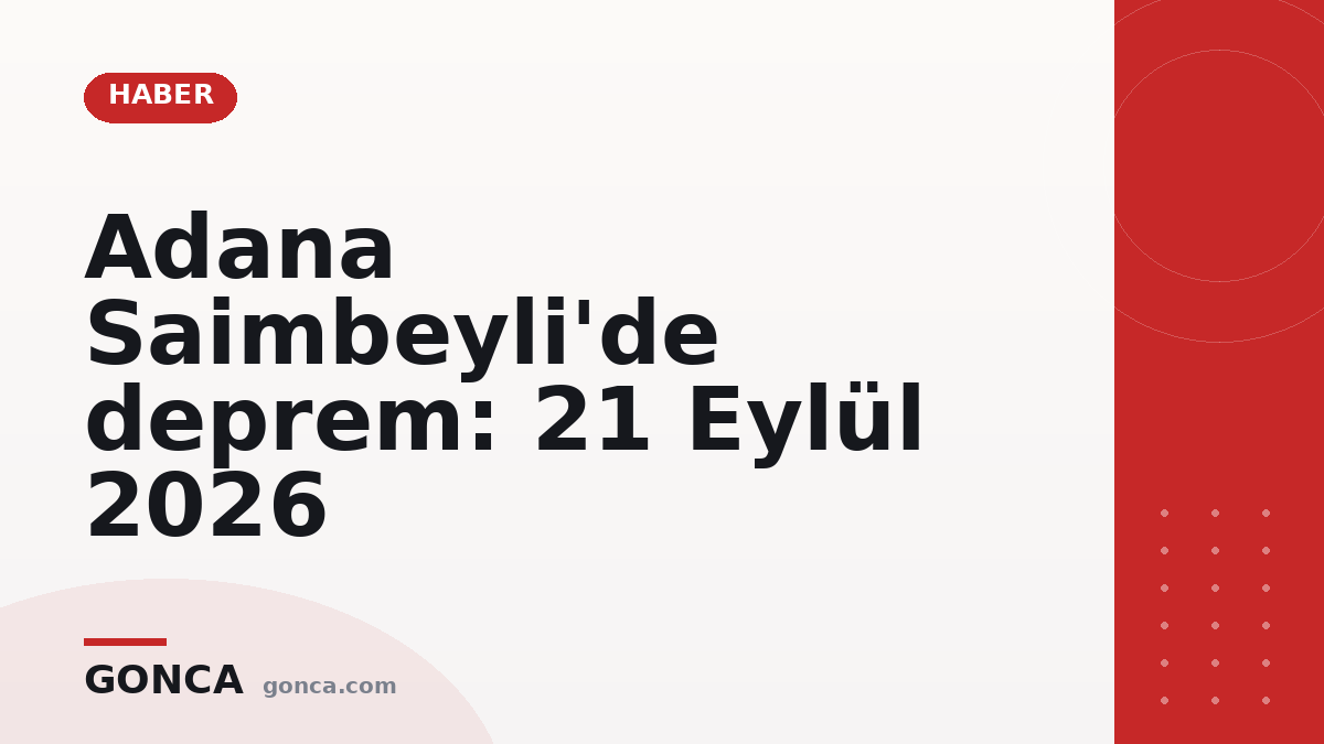 Adana Saimbeyli'de deprem: 21 Eylül 2026