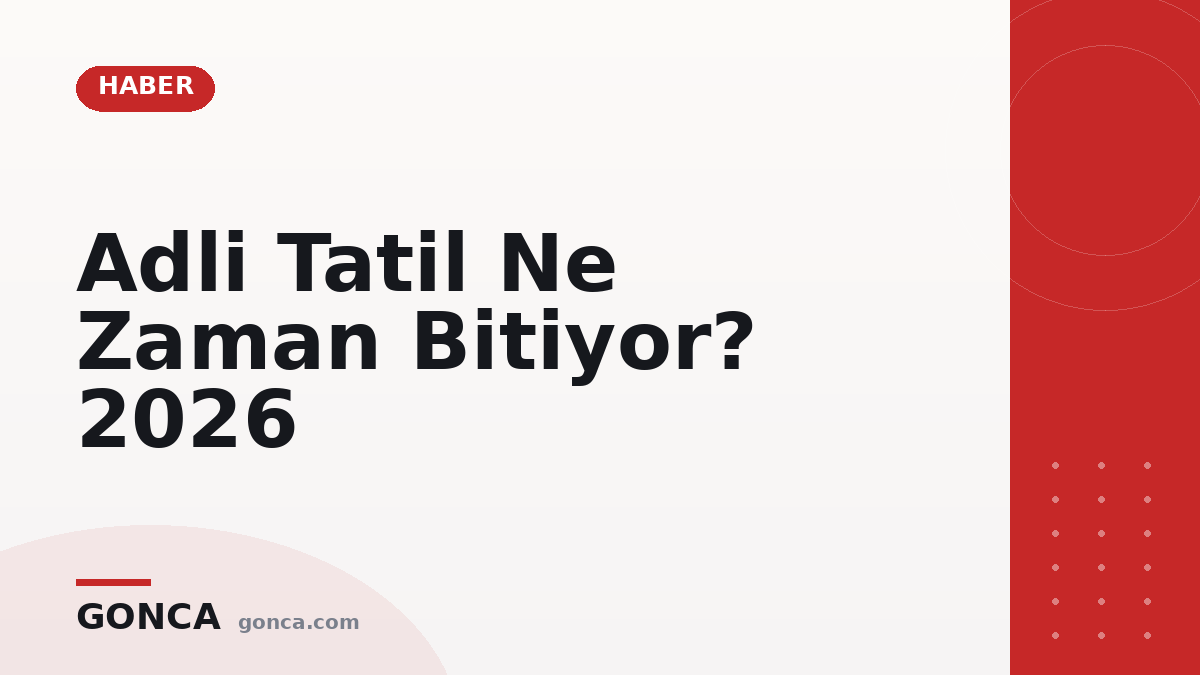 Adli Tatil Ne Zaman Bitiyor? 2026