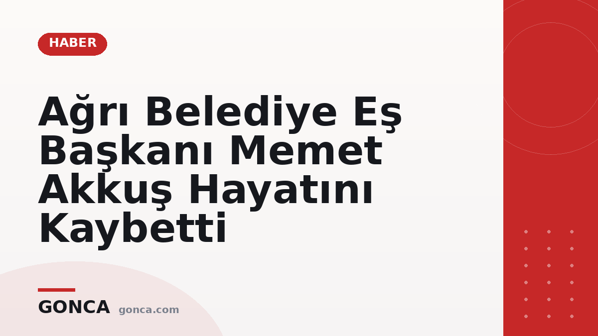 Ağrı Belediye Eş Başkanı Memet Akkuş Hayatını Kaybetti