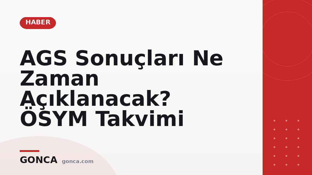 AGS Sonuçları Ne Zaman Açıklanacak? ÖSYM Takvimi