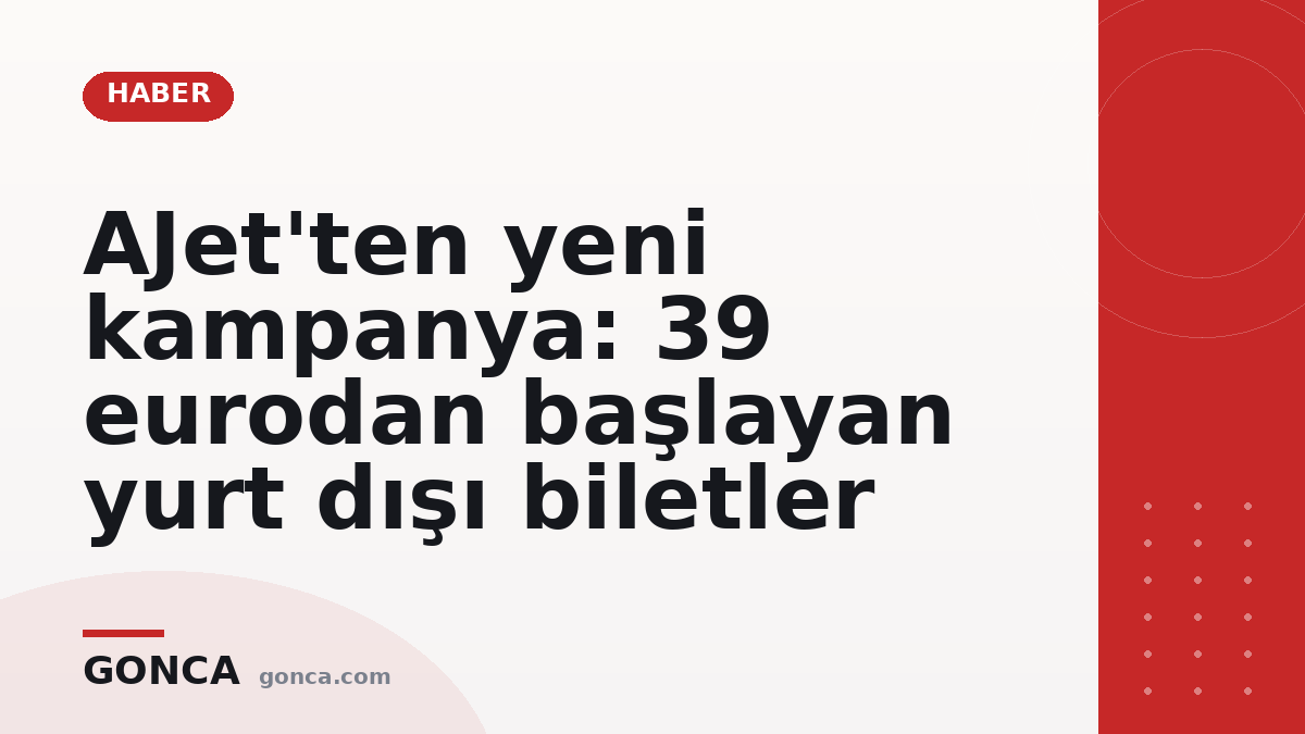 AJet'ten yeni kampanya: 39 eurodan başlayan yurt dışı biletler