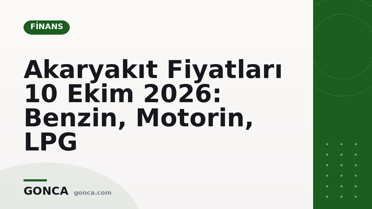Akaryakıt Fiyatları 10 Ekim 2026: Benzin, Motorin, LPG