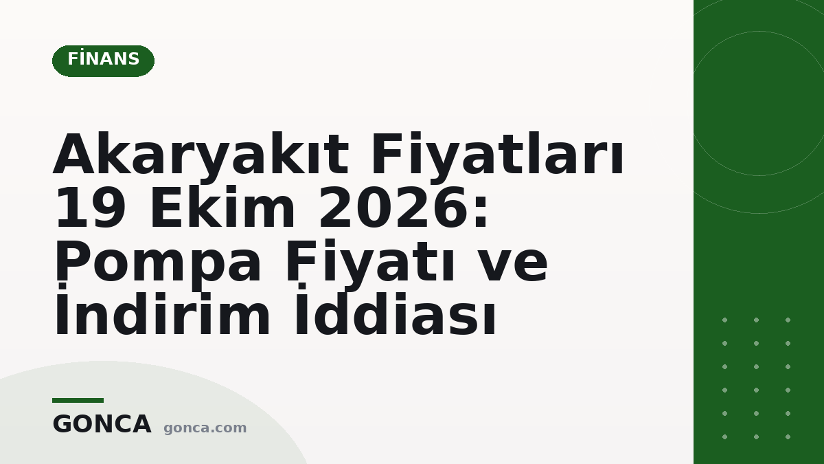 Akaryakıt Fiyatları 19 Ekim 2026: Pompa Fiyatı ve İndirim İddiası