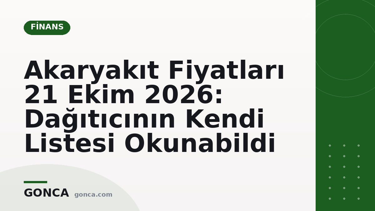 Akaryakıt Fiyatları 21 Ekim 2026: Dağıtıcının Kendi Listesi Okunabildi