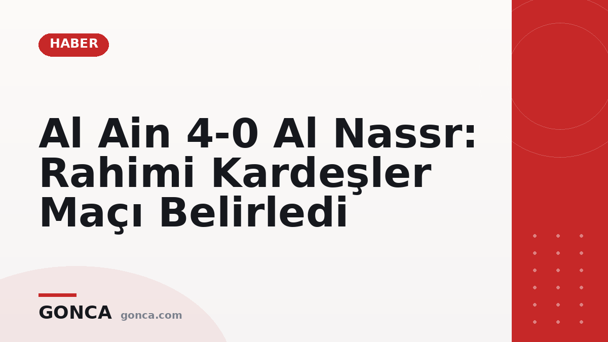 Al Ain 4-0 Al Nassr: Rahimi Kardeşler Maçı Belirledi