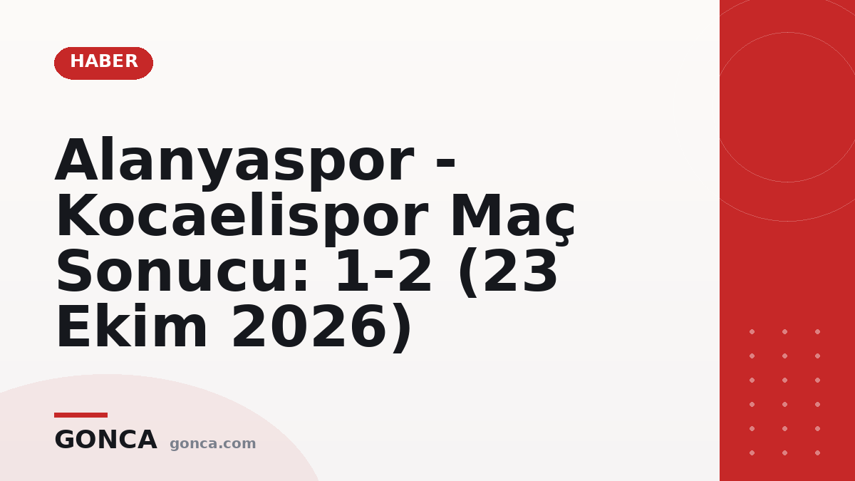 Alanyaspor - Kocaelispor Maç Sonucu: 1-2 (23 Ekim 2026)