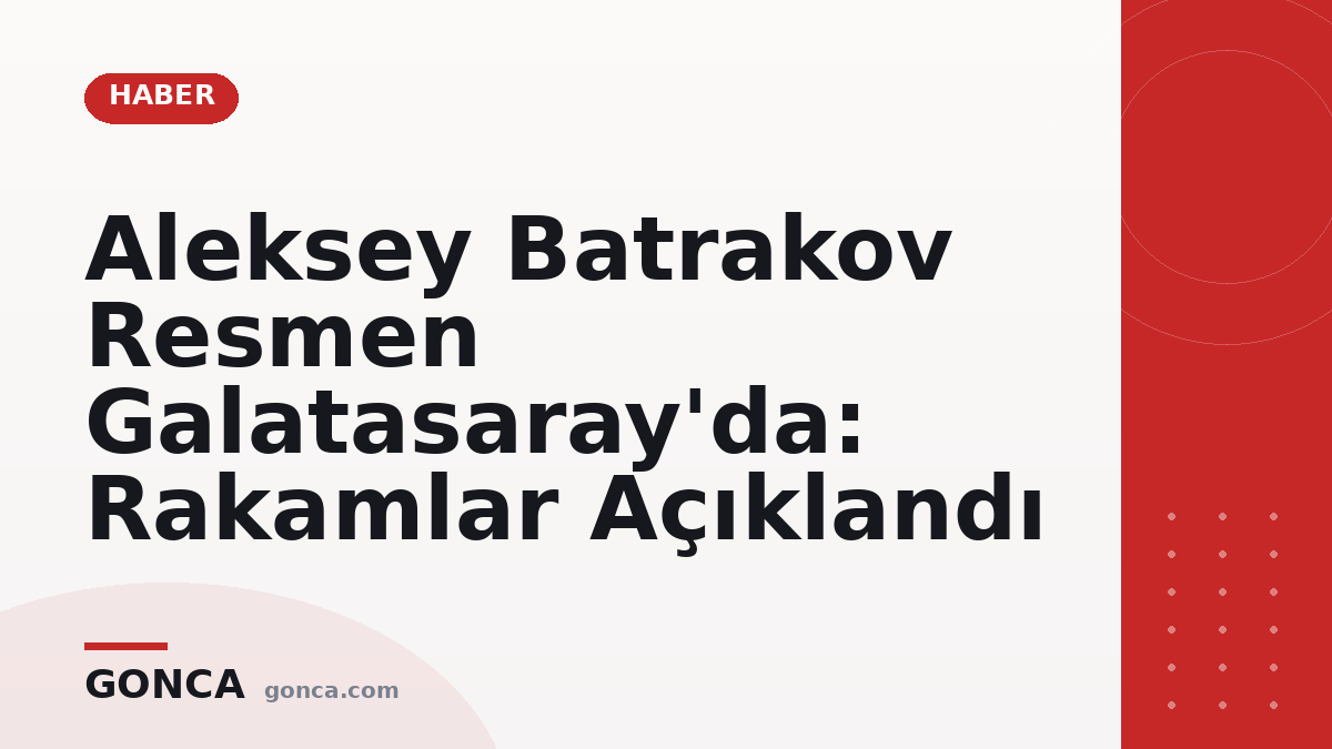 Aleksey Batrakov Resmen Galatasaray'da: Rakamlar Açıklandı