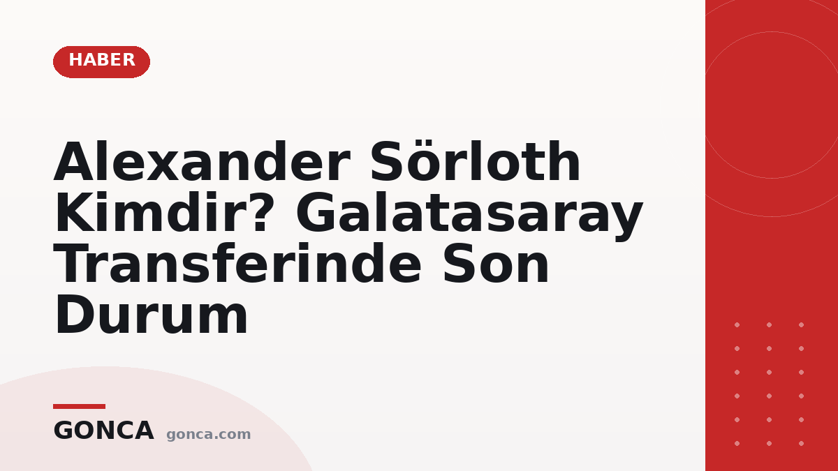 Alexander Sörloth Kimdir? Galatasaray Transferinde Son Durum