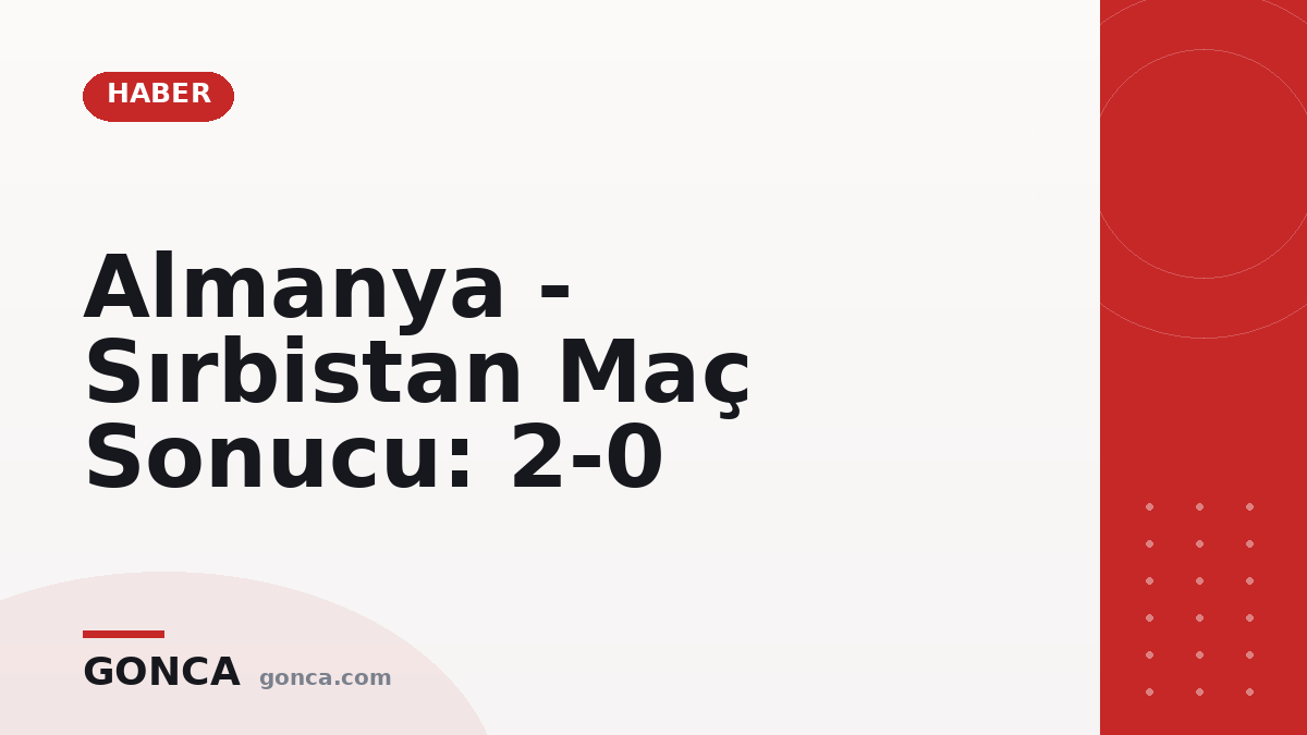Almanya - Sırbistan Maç Sonucu: 2-0