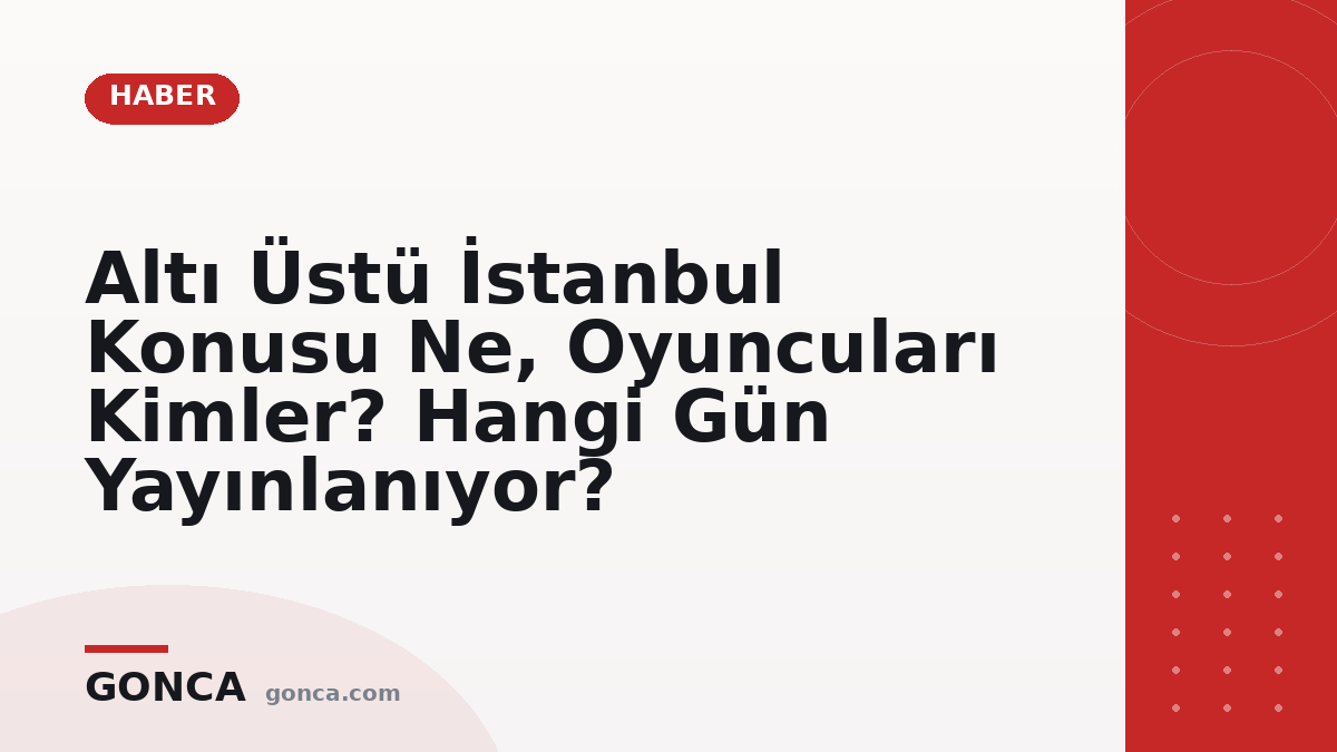Altı Üstü İstanbul Konusu Ne, Oyuncuları Kimler? Hangi Gün Yayınlanıyor?