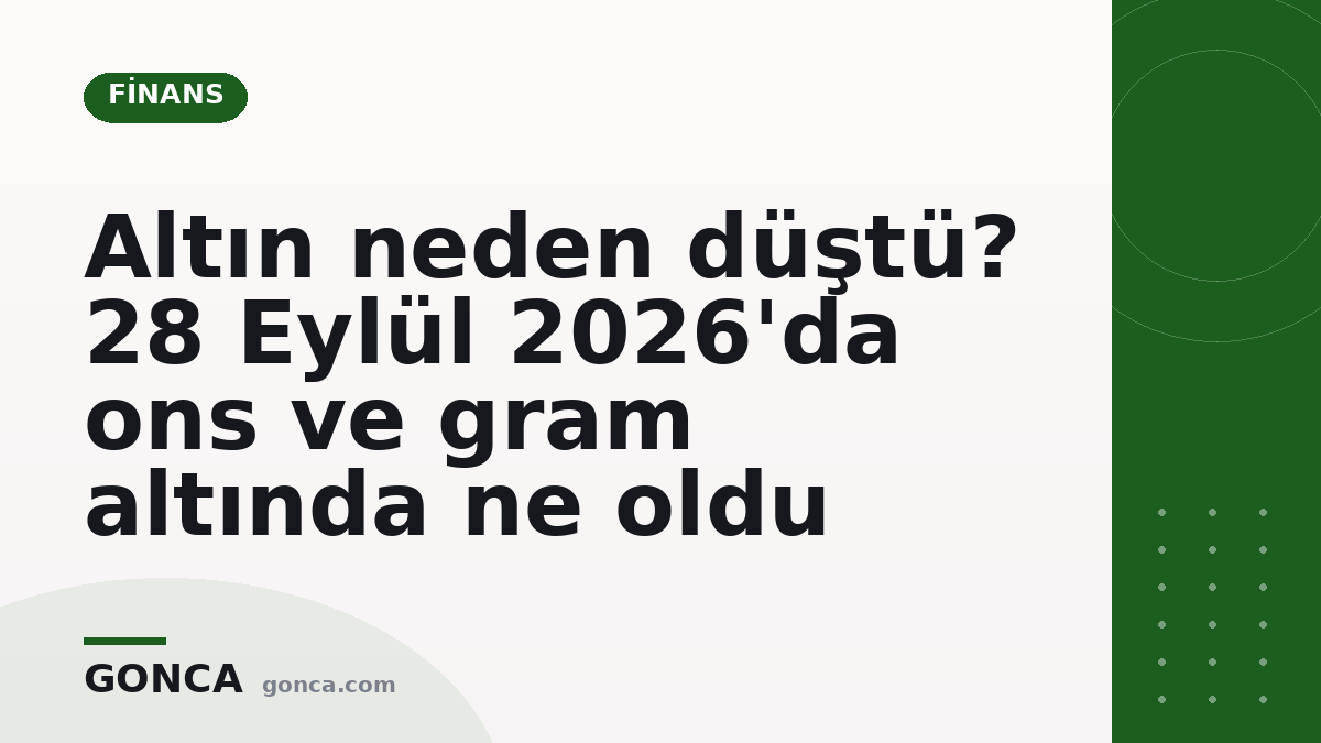 Altın neden düştü? 28 Eylül 2026'da ons ve gram altında ne oldu
