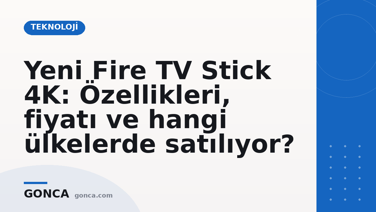 Yeni Fire TV Stick 4K: Özellikleri, fiyatı ve hangi ülkelerde satılıyor?