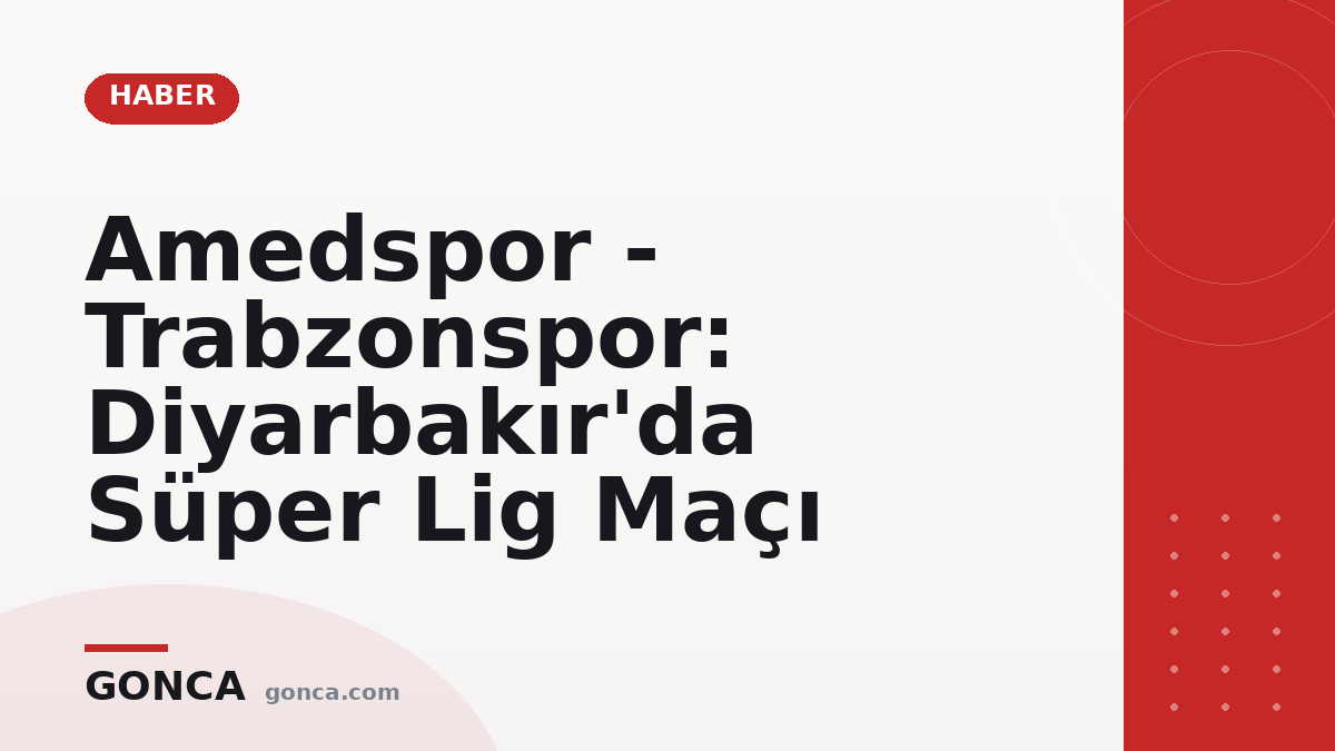 Amedspor - Trabzonspor: Diyarbakır'da Süper Lig Maçı