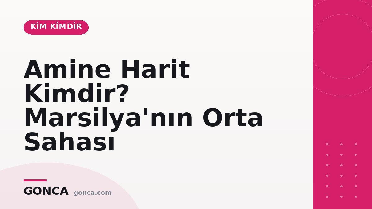 Amine Harit Kimdir? Marsilya'nın Orta Sahası