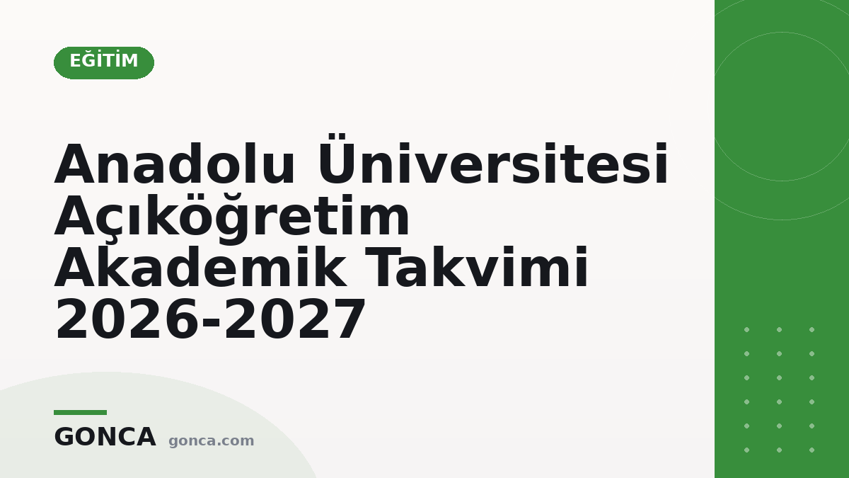 Anadolu Üniversitesi Açıköğretim Akademik Takvimi 2026-2027