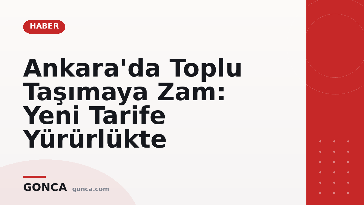 Ankara'da Toplu Taşımaya Zam: Yeni Tarife Yürürlükte