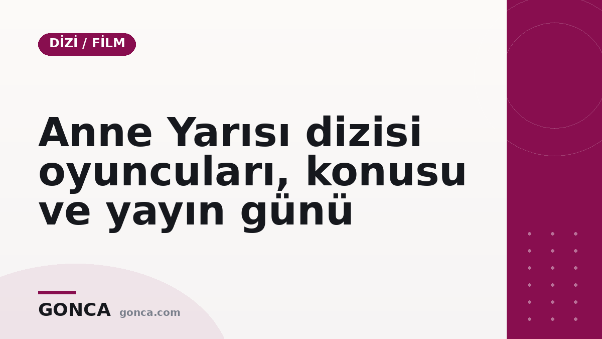 Anne Yarısı dizisi oyuncuları, konusu ve yayın günü
