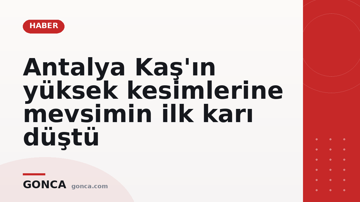 Antalya Kaş'ın yüksek kesimlerine mevsimin ilk karı düştü