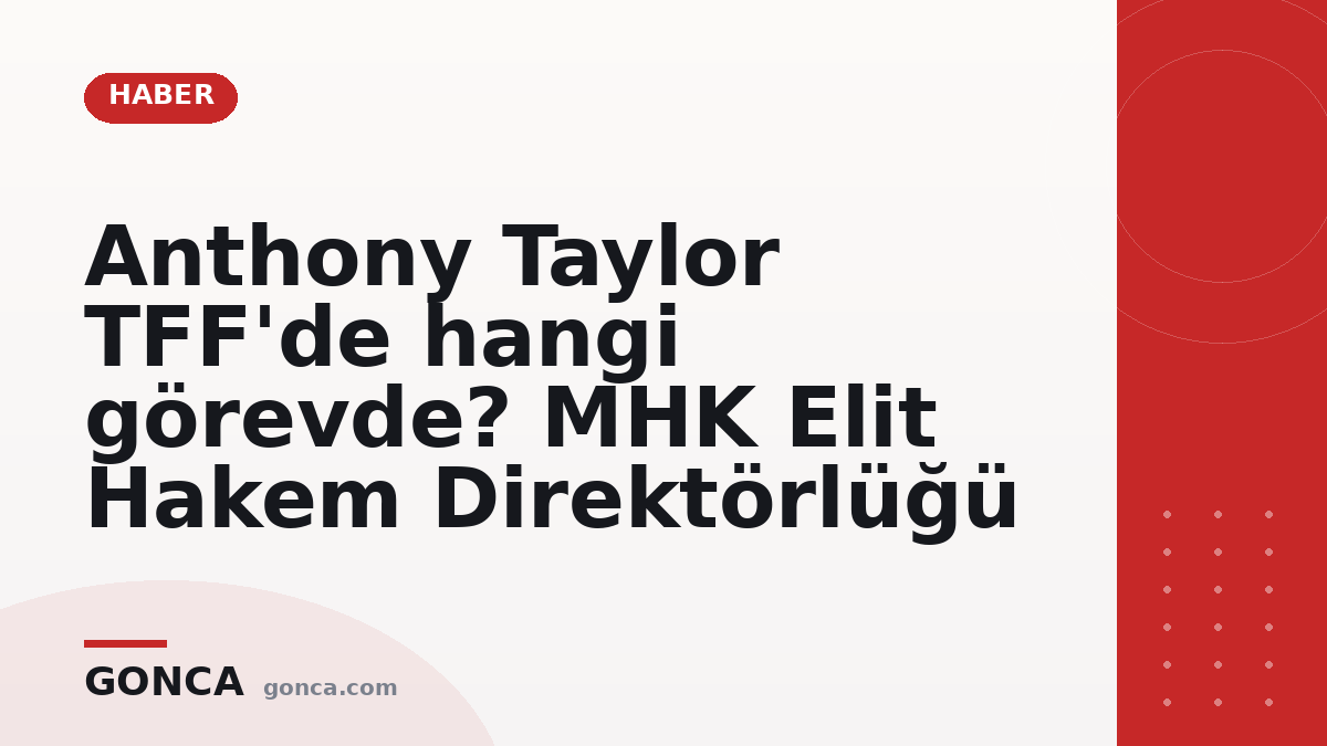 Anthony Taylor TFF'de hangi görevde? MHK Elit Hakem Direktörlüğü