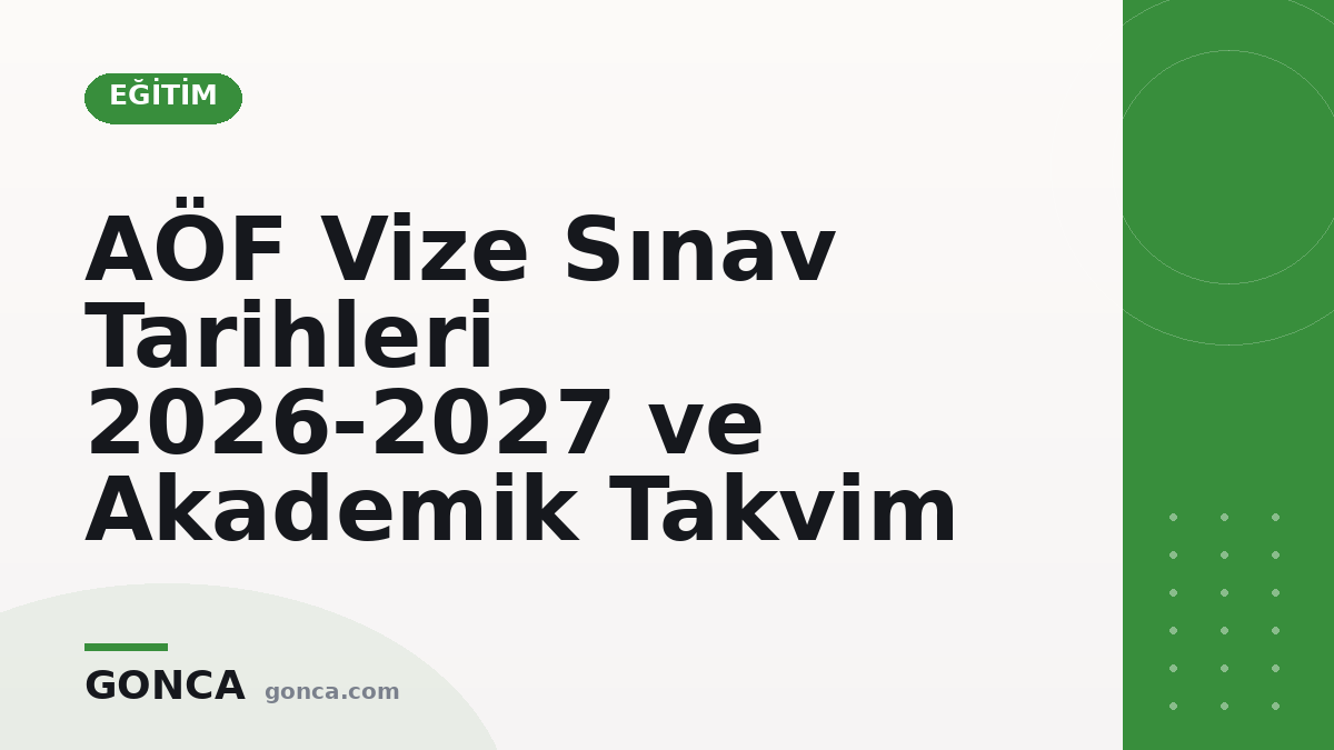 AÖF Vize Sınav Tarihleri 2026-2027 ve Akademik Takvim