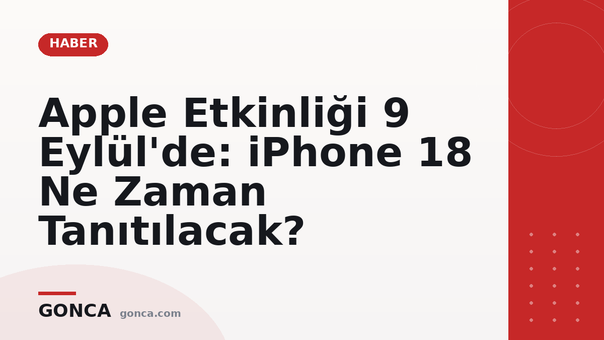 Apple Etkinliği 9 Eylül'de: iPhone 18 Ne Zaman Tanıtılacak?