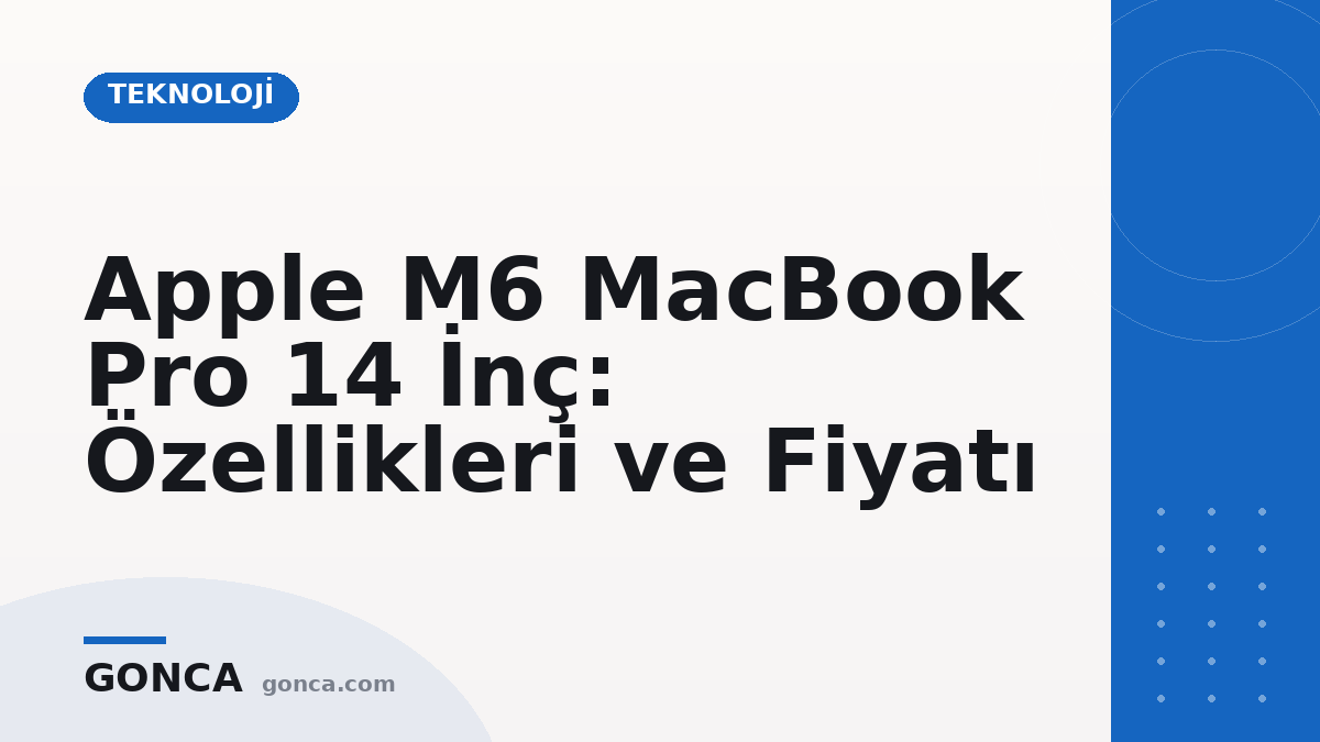 Apple M6 MacBook Pro 14 İnç: Özellikleri ve Fiyatı