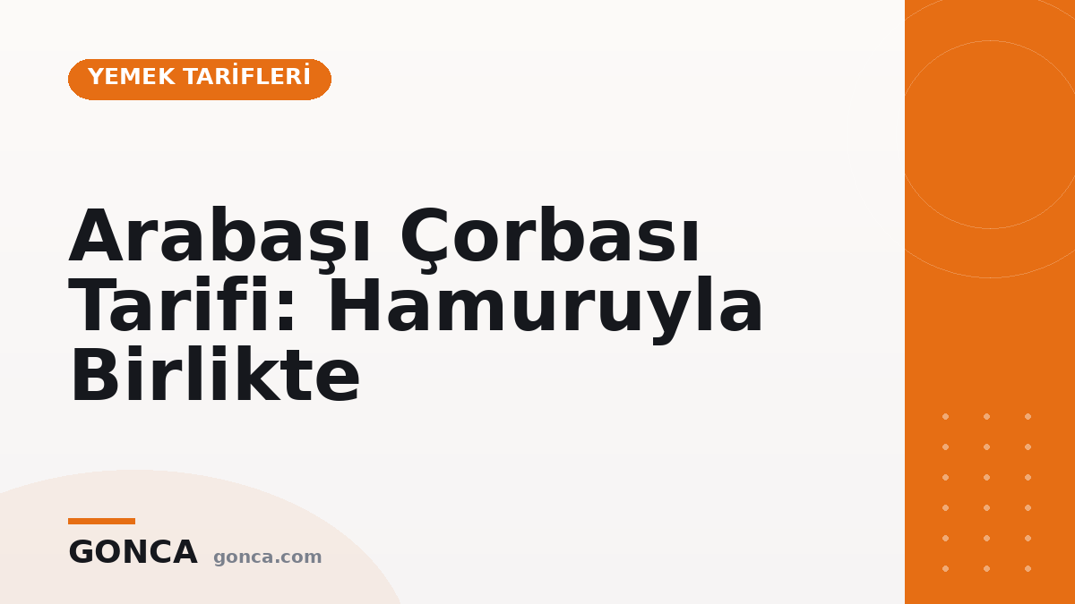 Arabaşı Çorbası Tarifi: Hamuruyla Birlikte