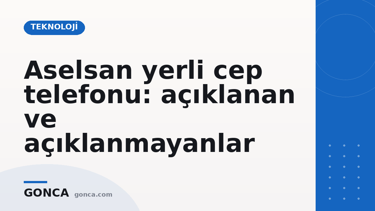 Aselsan yerli cep telefonu: açıklanan ve açıklanmayanlar