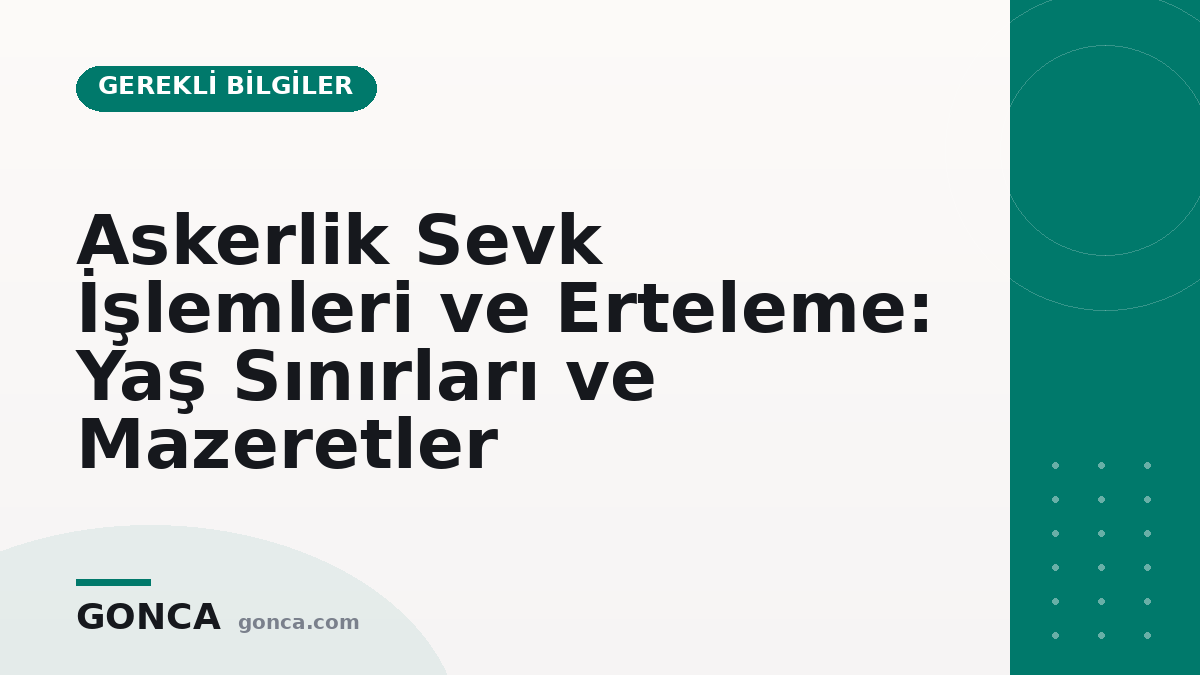 Askerlik Sevk İşlemleri ve Erteleme: Yaş Sınırları ve Mazeretler