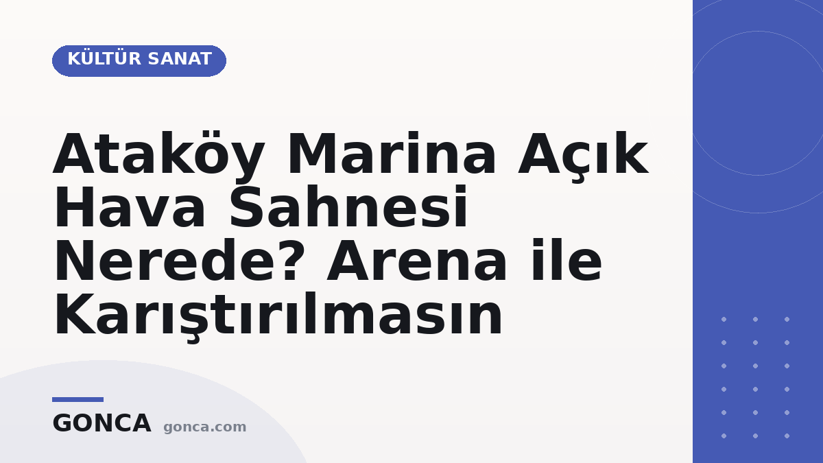 Ataköy Marina Açık Hava Sahnesi Nerede? Arena ile Karıştırılmasın