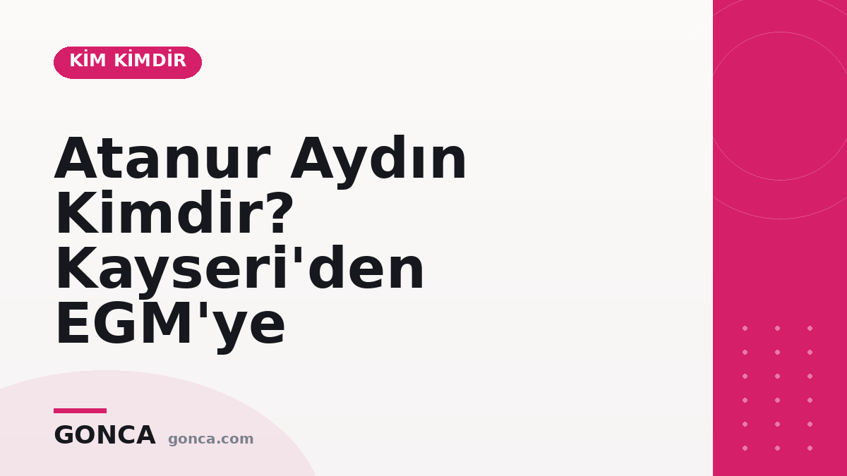 Atanur Aydın Kimdir? Kayseri'den EGM'ye